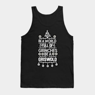 IN A WORLD FULL OF GRINCHES BE A GRISWOLD - Christmas Funny Tank Top